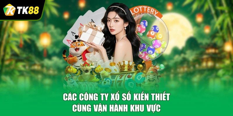 Các công ty xổ số kiến thiết cùng vận hành khu vực