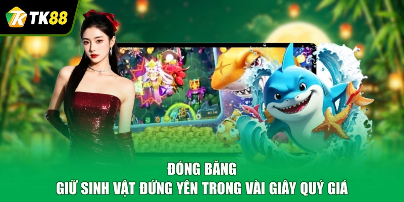 Đóng băng giữ sinh vật đứng yên trong vài giây quý giá