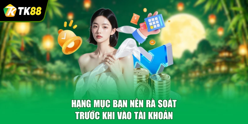 Hạng mục bạn nên rà soát trước khi vào tài khoản