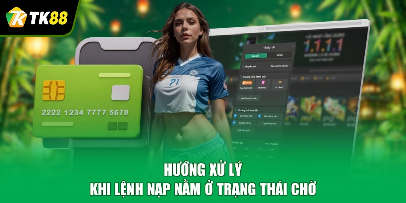 Hướng xử lý khi lệnh nạp nằm ở trạng thái chờ