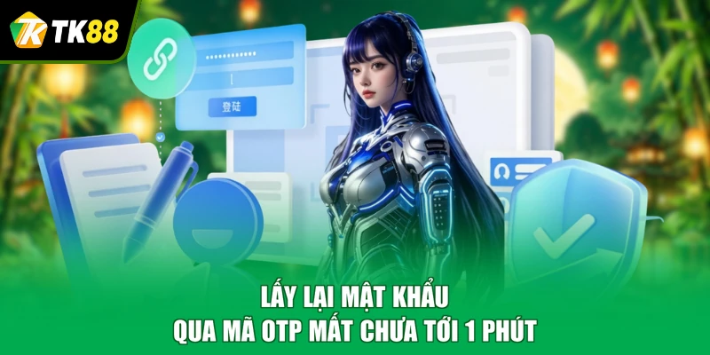 Lấy lại mật khẩu qua mã OTP mất chưa tới 1 phút