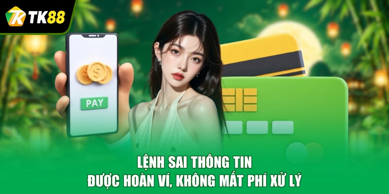 Lệnh sai thông tin được hoàn ví, không mất phí xử lý