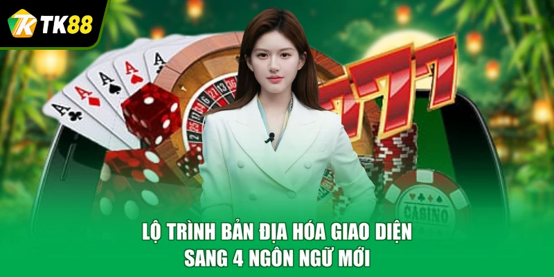 Lộ trình bản địa hóa giao diện sang 4 ngôn ngữ mới