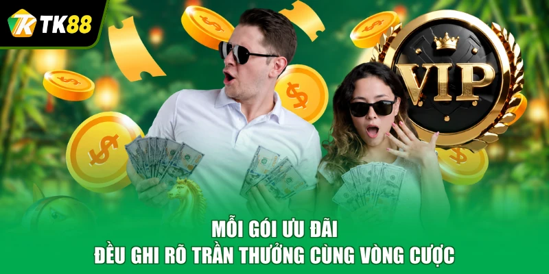 Mỗi gói ưu đãi đều ghi rõ trần thưởng cùng vòng cược