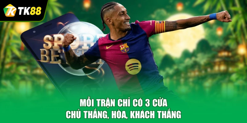 Mỗi trận chỉ có 3 cửa: chủ thắng, hòa, khách thắng