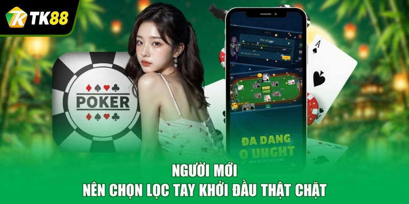 Người mới nên chọn lọc tay khởi đầu thật chặt