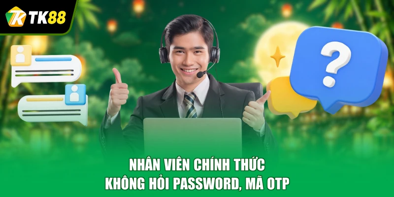 Nhân viên chính thức không hỏi password, mã OTP