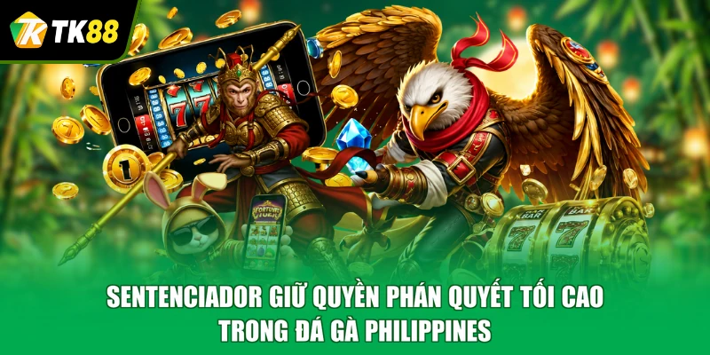 Sentenciador giữ quyền phán quyết tối cao trong đá gà Philippines