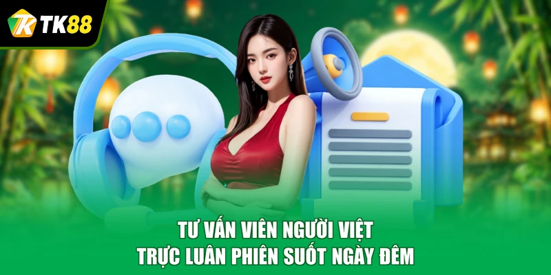 Tư vấn viên người Việt trực luân phiên suốt ngày đêm