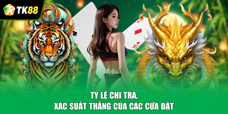 Tỷ lệ chi trả, xác suất thắng của các cửa đặt
