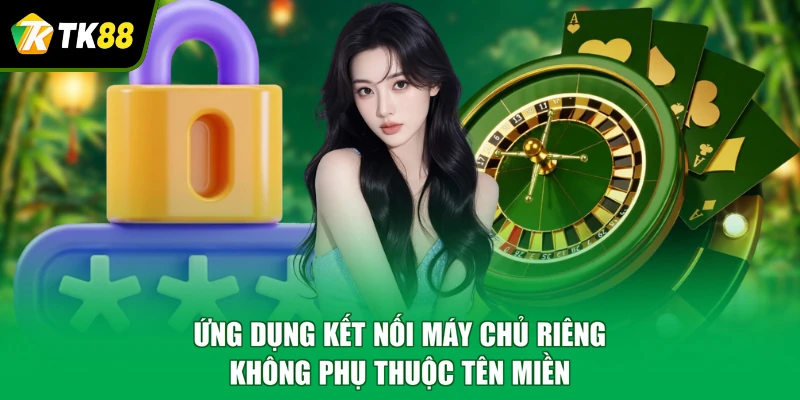 Ứng dụng kết nối máy chủ riêng, không phụ thuộc tên miền