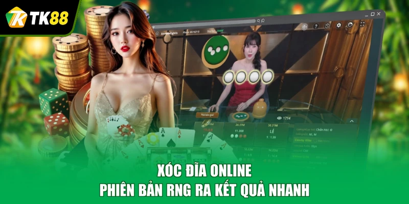 Xóc đĩa online phiên bản RNG ra kết quả nhanh